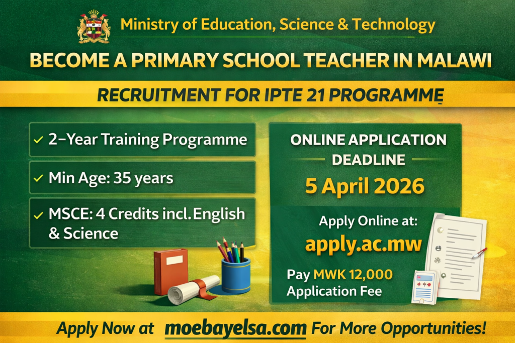 Recruitment for IPTE 21 Primary School Teacher Trainees in Malawi with application deadline of 5 April 2026, minimum requirements, and online application link, featuring moebayelsa.com for more opportunities.